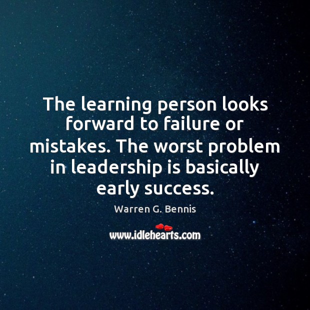The learning person looks forward to failure or mistakes. The worst problem Warren G. Bennis Picture Quote
