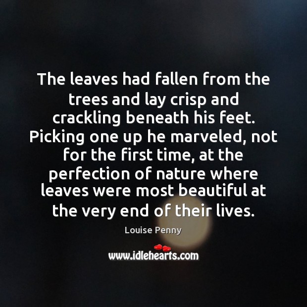 The leaves had fallen from the trees and lay crisp and crackling Louise Penny Picture Quote
