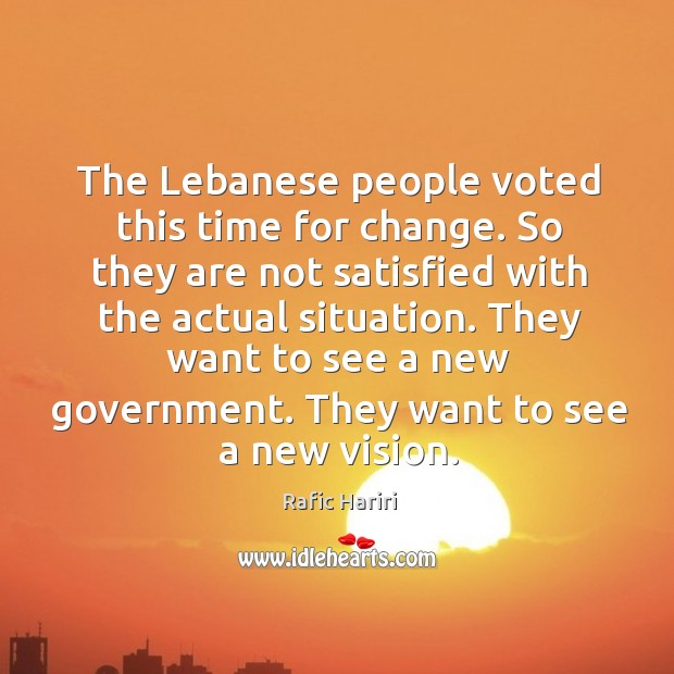 The lebanese people voted this time for change. Rafic Hariri Picture Quote
