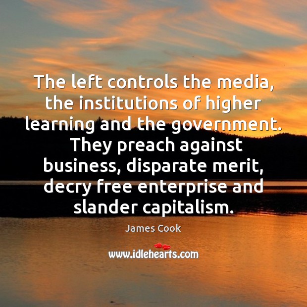 The left controls the media, the institutions of higher learning and the 