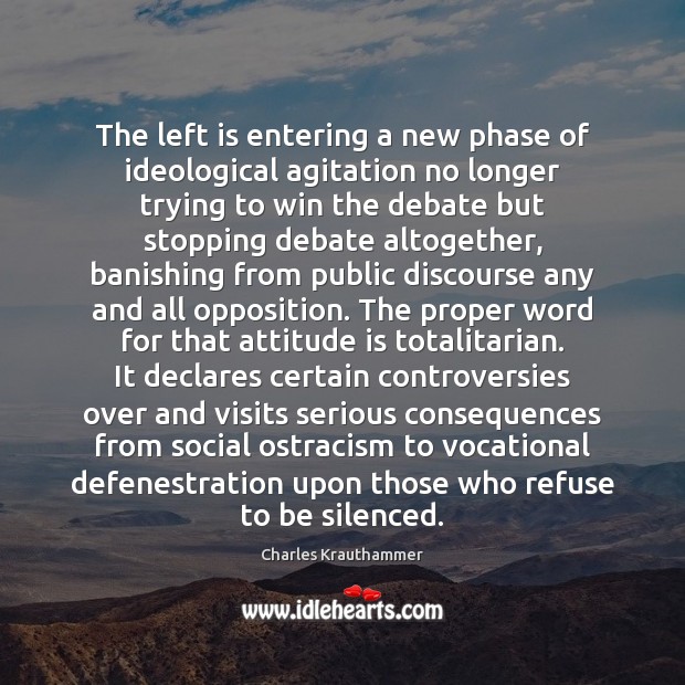 The left is entering a new phase of ideological agitation no longer Attitude Quotes Image