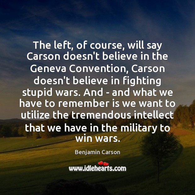 The left, of course, will say Carson doesn’t believe in the Geneva Image