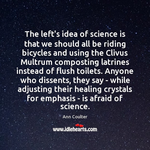 The left’s idea of science is that we should all be riding Ann Coulter Picture Quote