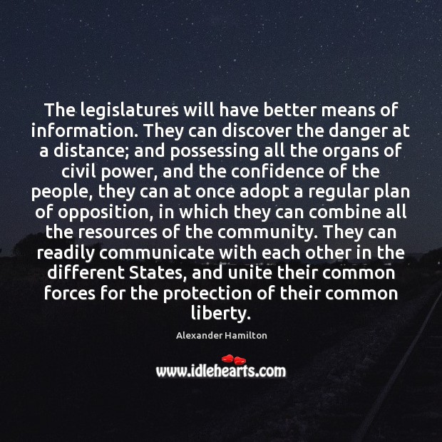 The legislatures will have better means of information. They can discover the Confidence Quotes Image