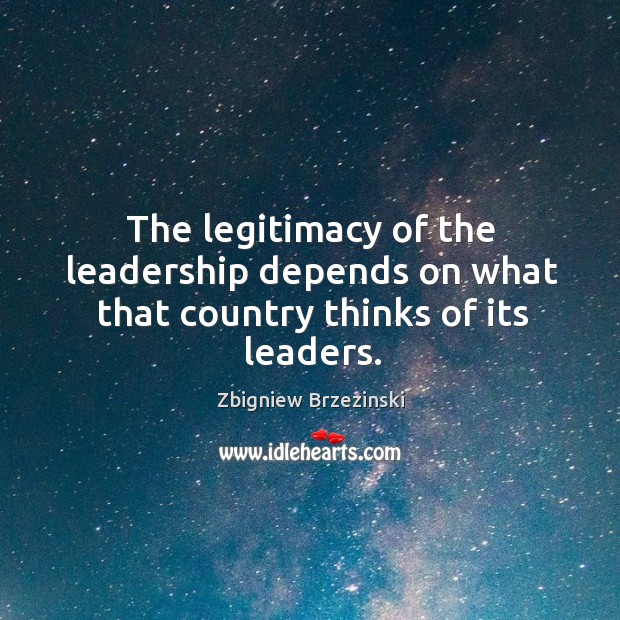 The legitimacy of the leadership depends on what that country thinks of its leaders. Image