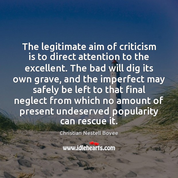 The legitimate aim of criticism is to direct attention to the excellent. Image