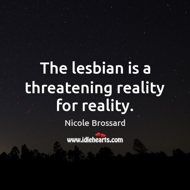 The lesbian is a threatening reality for reality. Image