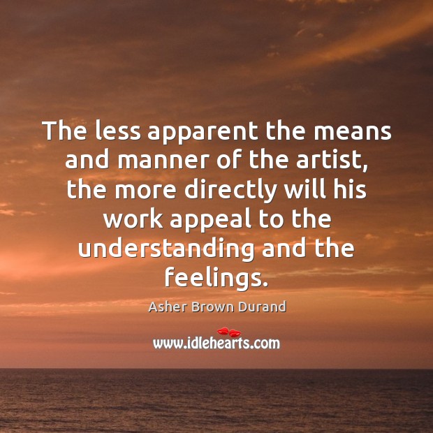 The less apparent the means and manner of the artist, the more Image