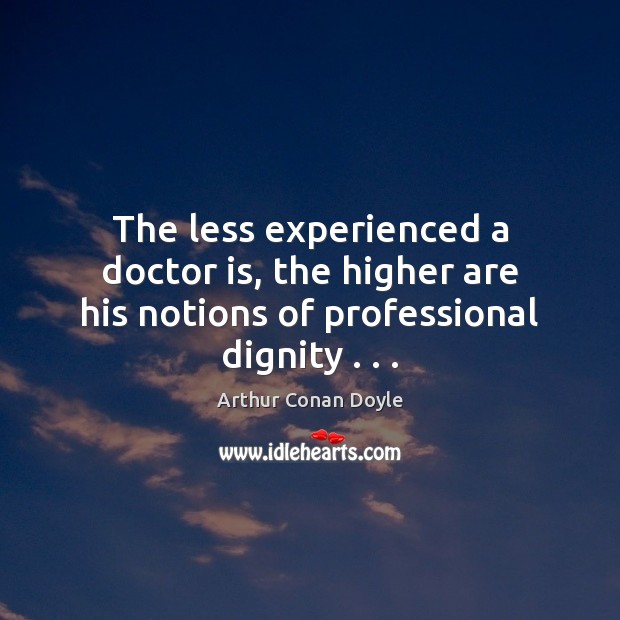 The less experienced a doctor is, the higher are his notions of professional dignity . . . Image