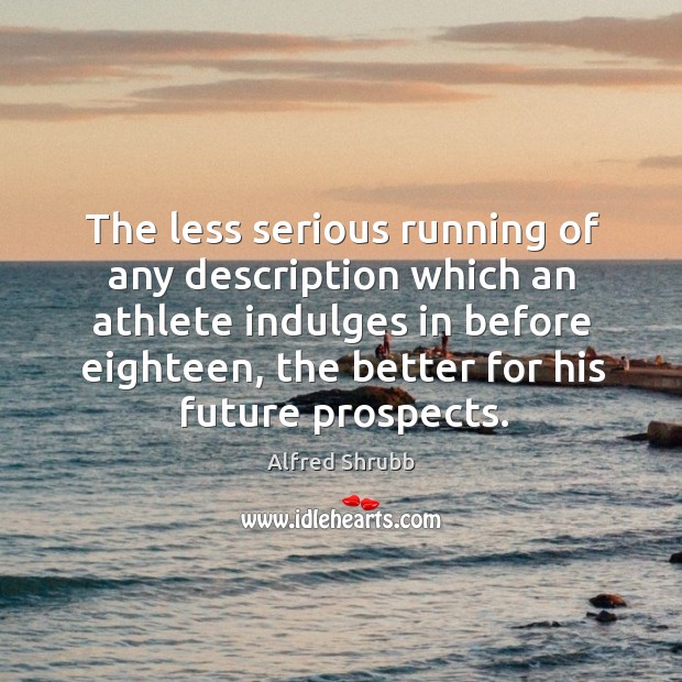 The less serious running of any description which an athlete indulges in Alfred Shrubb Picture Quote