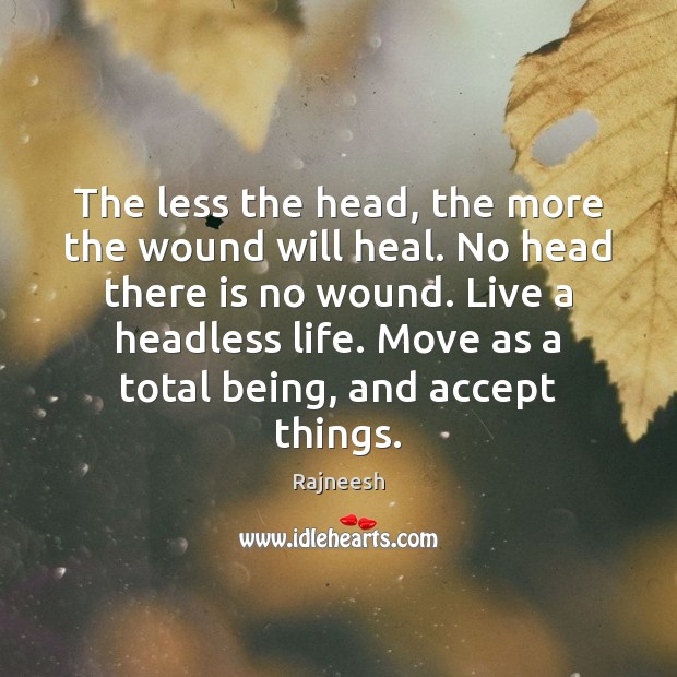 The less the head, the more the wound will heal. No head Image