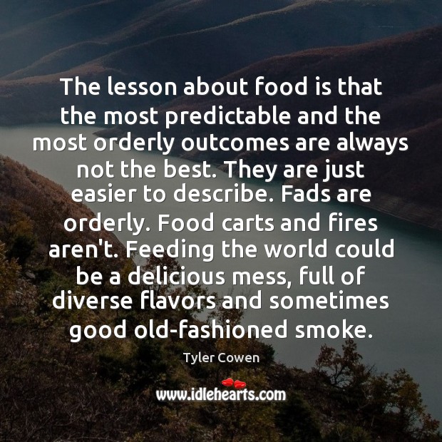 The lesson about food is that the most predictable and the most Tyler Cowen Picture Quote