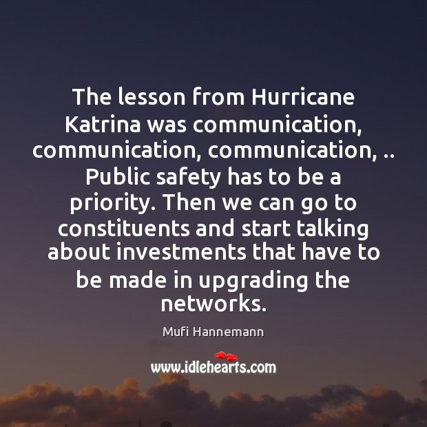 The lesson from Hurricane Katrina was communication, communication, communication, .. Public safety has Mufi Hannemann Picture Quote