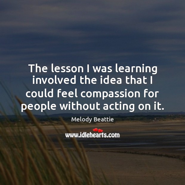 The lesson I was learning involved the idea that I could feel Melody Beattie Picture Quote