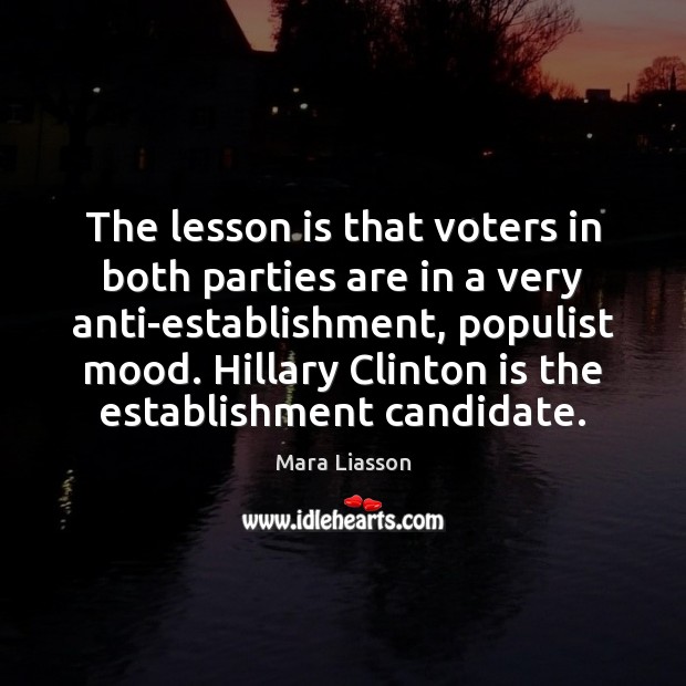 The lesson is that voters in both parties are in a very Mara Liasson Picture Quote