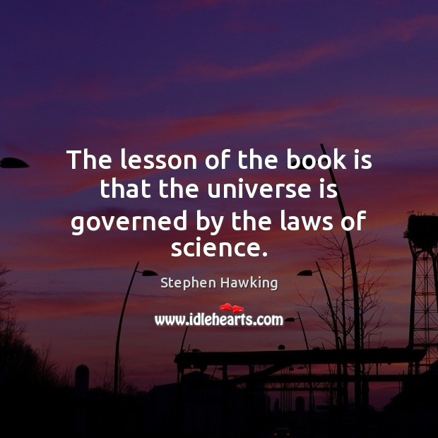 The lesson of the book is that the universe is governed by the laws of science. Books Quotes Image