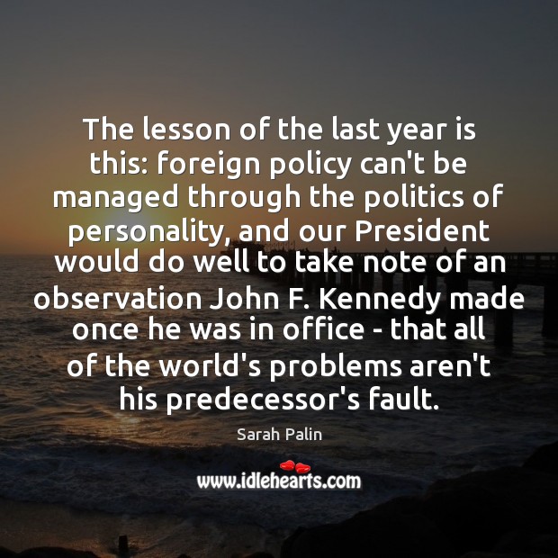 The lesson of the last year is this: foreign policy can’t be Sarah Palin Picture Quote