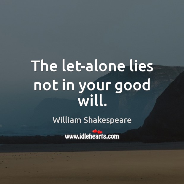 The let-alone lies not in your good will. Image