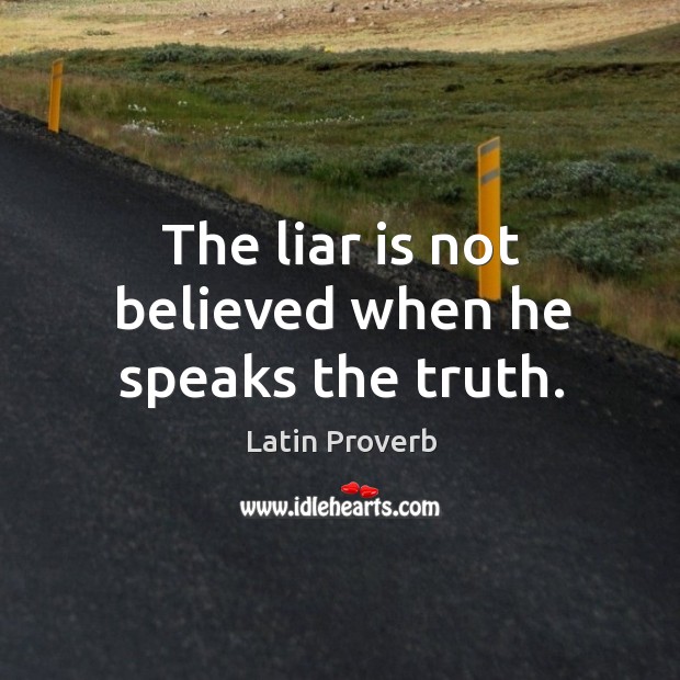 The liar is not believed when he speaks the truth. Latin Proverbs Image
