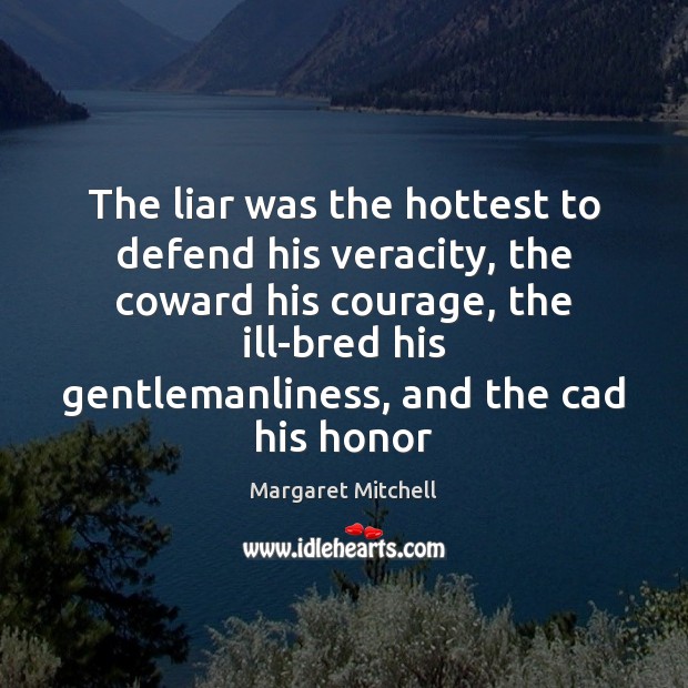 The liar was the hottest to defend his veracity, the coward his Margaret Mitchell Picture Quote
