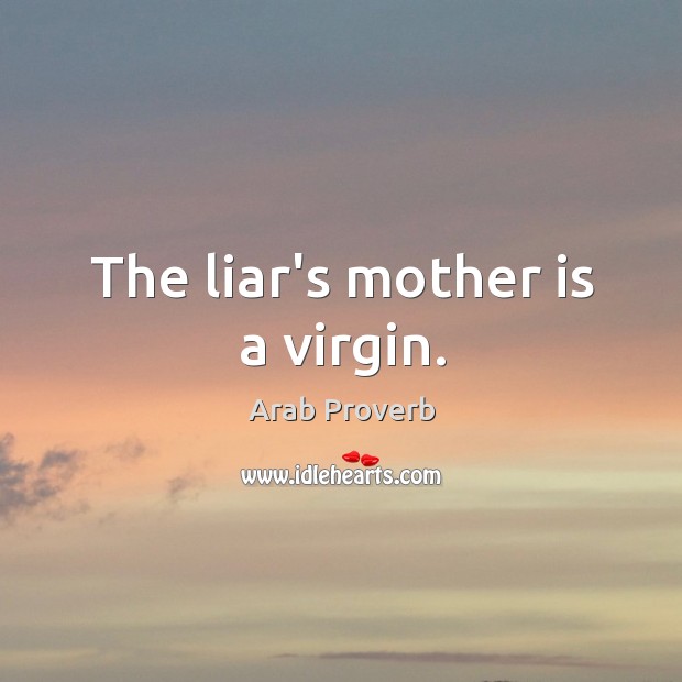 The liar’s mother is a virgin. Arab Proverbs Image