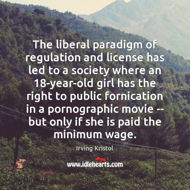 The liberal paradigm of regulation and license has led to a society Image