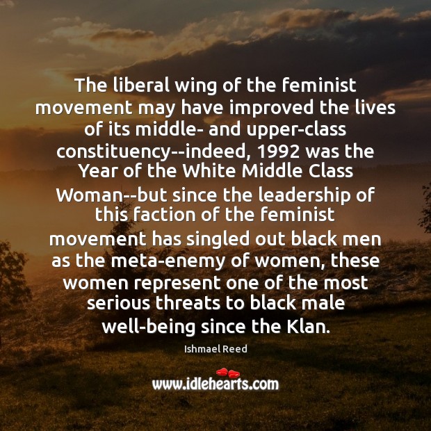 The liberal wing of the feminist movement may have improved the lives Ishmael Reed Picture Quote