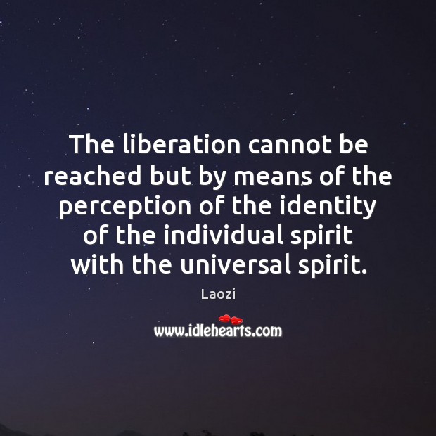 The liberation cannot be reached but by means of the perception of Laozi Picture Quote