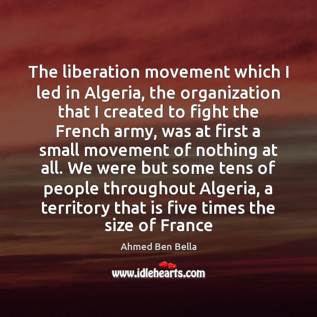 The liberation movement which I led in Algeria, the organization that I Ahmed Ben Bella Picture Quote