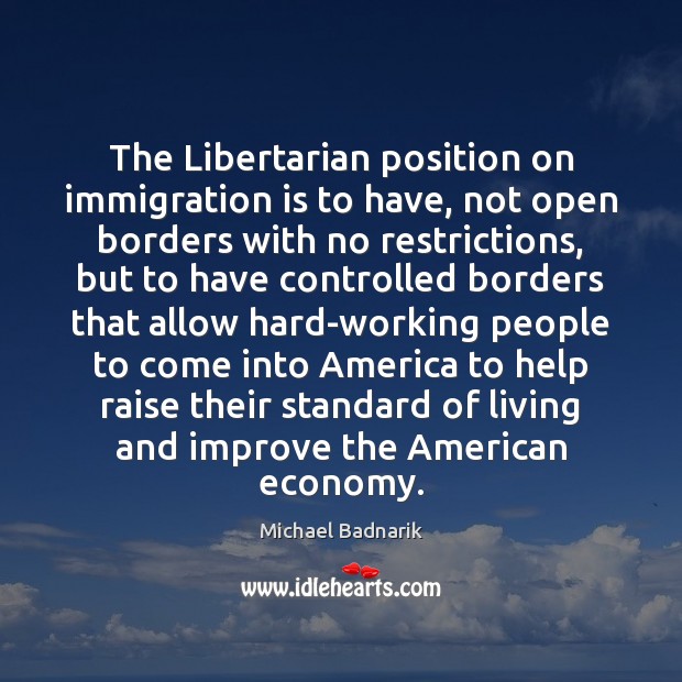 The Libertarian position on immigration is to have, not open borders with Image