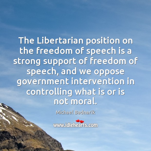 The Libertarian position on the freedom of speech is a strong support Freedom of Speech Quotes Image
