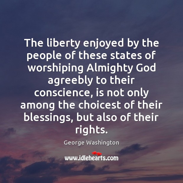 The liberty enjoyed by the people of these states of worshiping Almighty Blessings Quotes Image