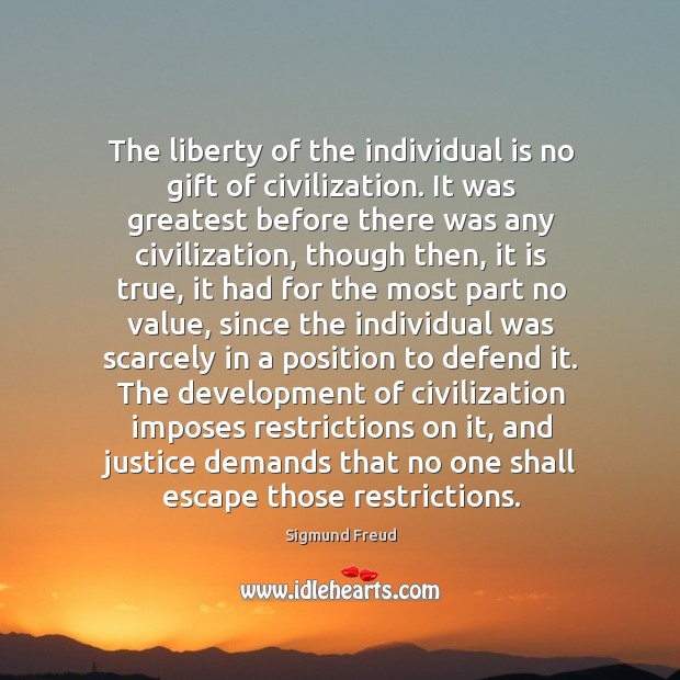 The liberty of the individual is no gift of civilization. It was Image