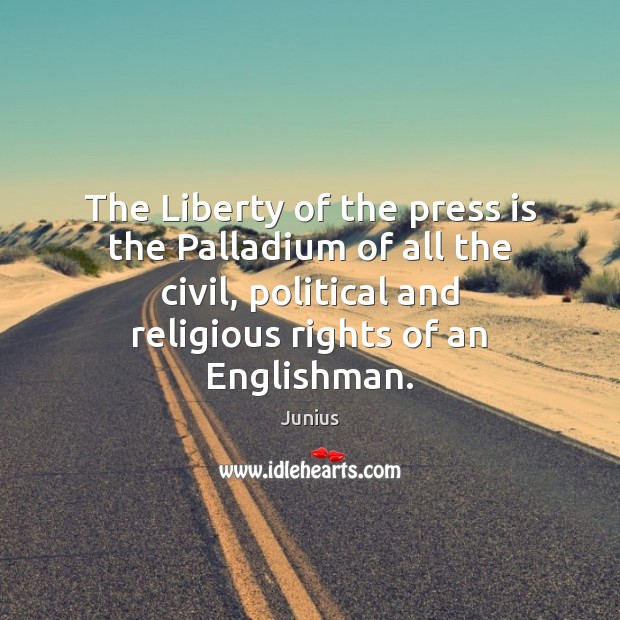 The Liberty of the press is the Palladium of all the civil, Junius Picture Quote