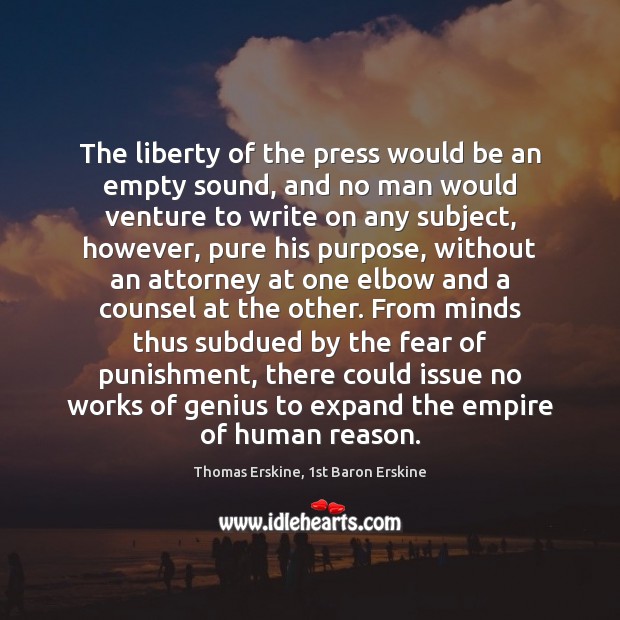 The liberty of the press would be an empty sound, and no Thomas Erskine, 1st Baron Erskine Picture Quote