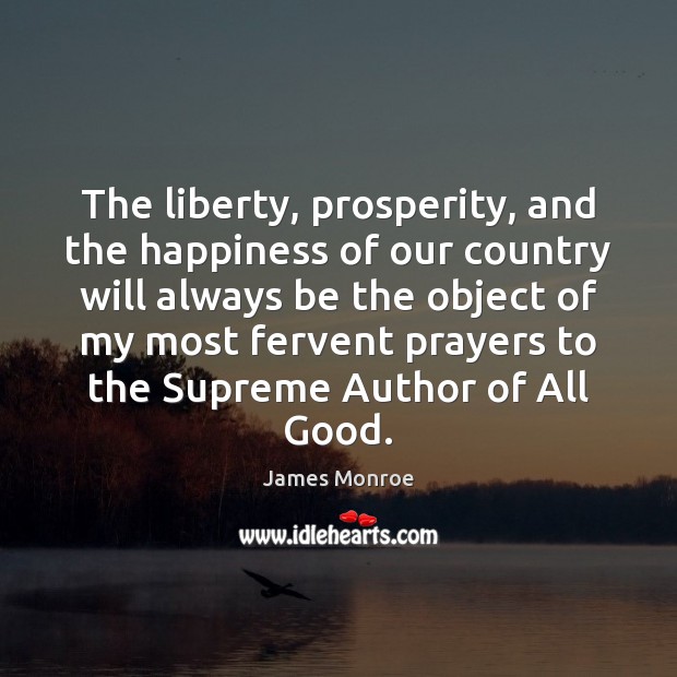 The liberty, prosperity, and the happiness of our country will always be Image