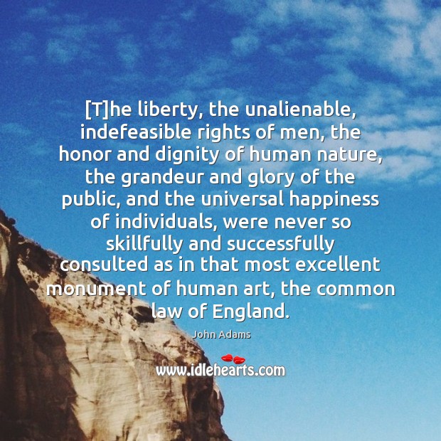 [T]he liberty, the unalienable, indefeasible rights of men, the honor and Image