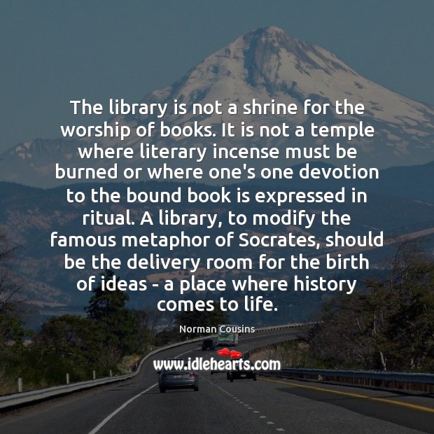 The library is not a shrine for the worship of books. It Image