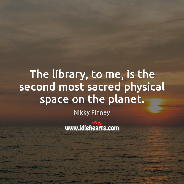 The library, to me, is the second most sacred physical space on the planet. Image