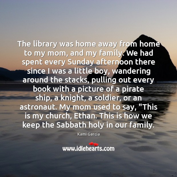 The library was home away from home to my mom, and my Kami Garcia Picture Quote