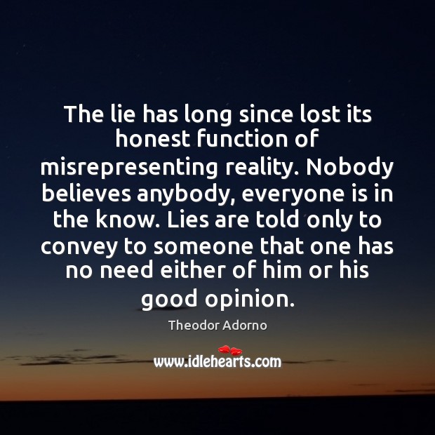 The lie has long since lost its honest function of misrepresenting reality. Reality Quotes Image