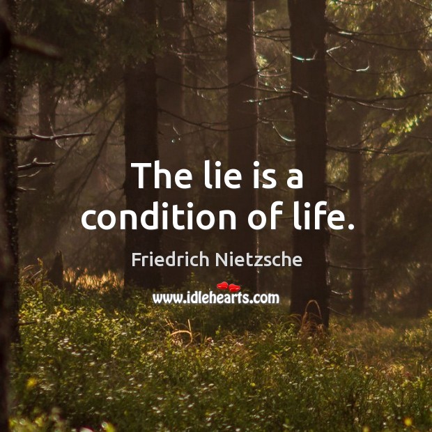 The lie is a condition of life. Image