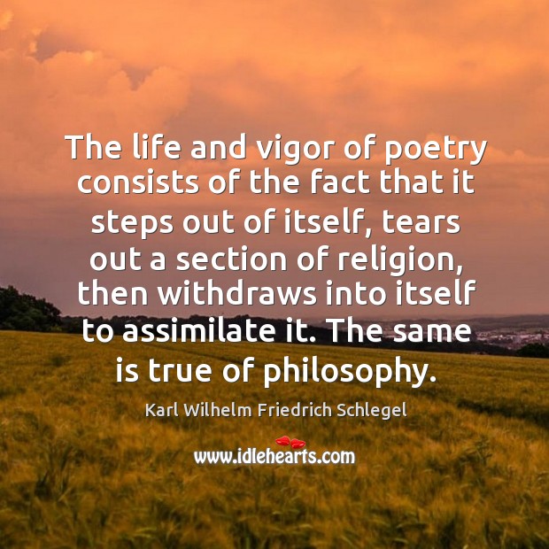 The life and vigor of poetry consists of the fact that it Karl Wilhelm Friedrich Schlegel Picture Quote
