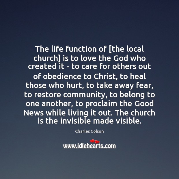 The life function of [the local church] is to love the God Charles Colson Picture Quote