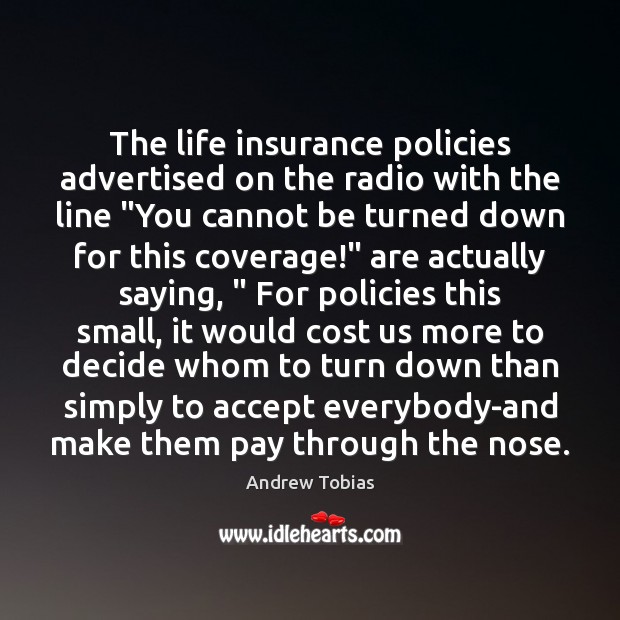 The life insurance policies advertised on the radio with the line “You Andrew Tobias Picture Quote