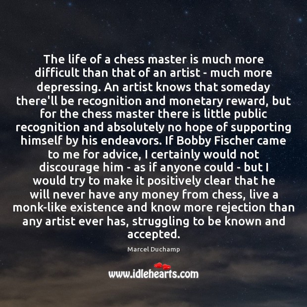 The life of a chess master is much more difficult than that Marcel Duchamp Picture Quote