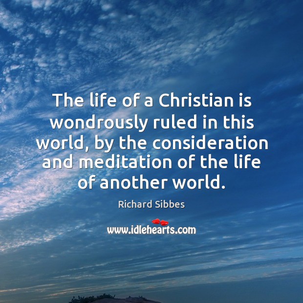 The life of a Christian is wondrously ruled in this world, by Image