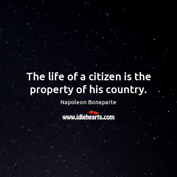 The life of a citizen is the property of his country. Image