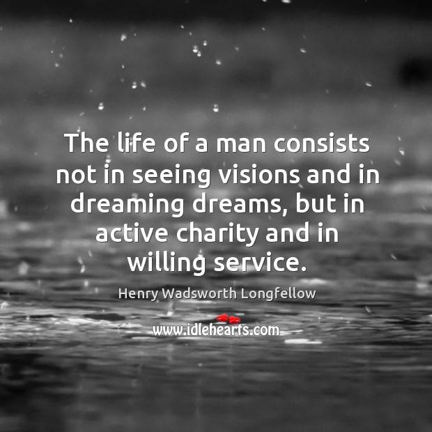 The life of a man consists not in seeing visions and in dreaming dreams Image