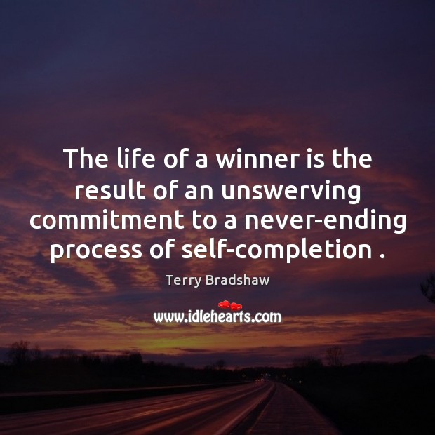 The life of a winner is the result of an unswerving commitment Terry Bradshaw Picture Quote